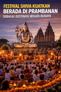 Read more about the article Festival Shiva Kuatkan Berada Di Prambanan sebagai Destinasi Wisata Budaya