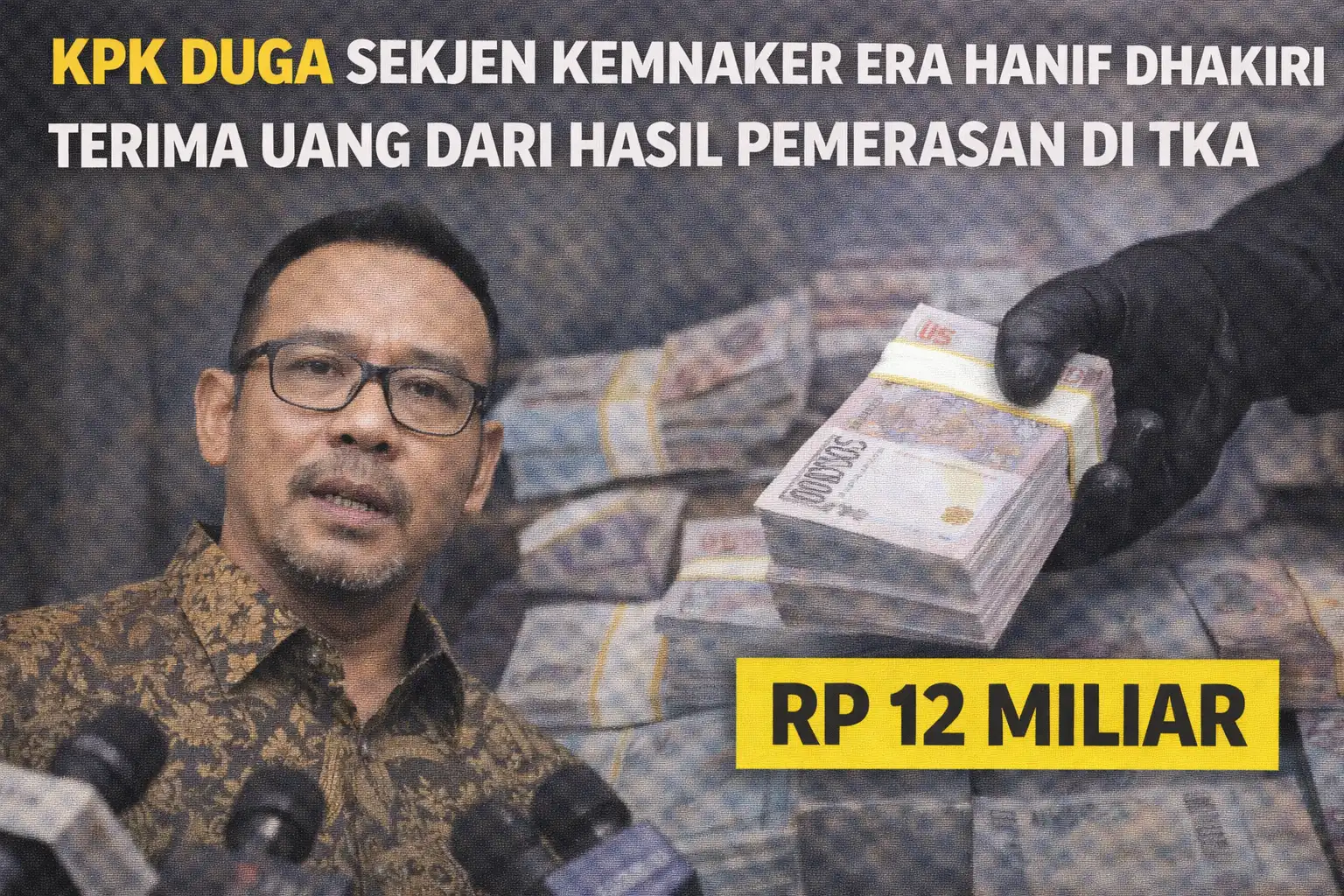 Read more about the article KPK Duga Sekjen Kemnaker Era Hanif Dhakiri Terima Uang Dari Hasil Pemerasan Di TKA Rp 12 Miliar