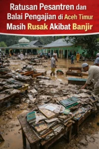 Read more about the article Ratusan Pesantren dan Balai Pengajian di Aceh Timur Masih Rusak Akibat Banjir: Aktivitas Belajarnya Menjadi Terganggu